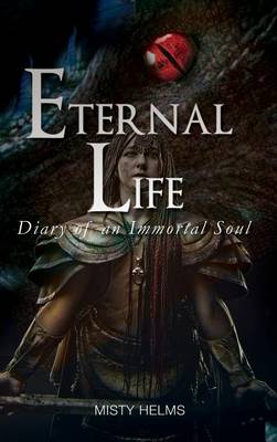 Eternal Life Diary of an Immortal Soul October, 1337-June, 1358 (Hardback)