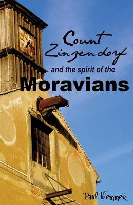 Count Zinzendorf and the Spirit of the Moravians (Paperback)