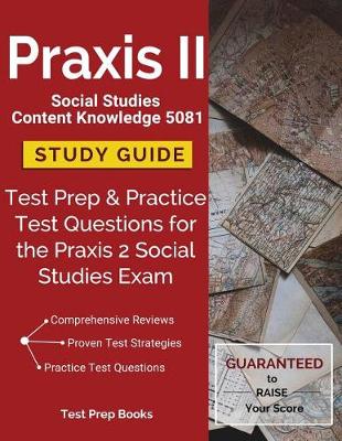 Praxis II Social Studies Content Knowledge 5081 Study Guide: Test Prep & Practice Test Questions for the Praxis 2 Social Studies Exam (Paperback)