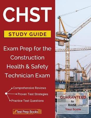 CHST Study Guide: Exam Prep for the Construction Health & Safety Technician Exam (Paperback)