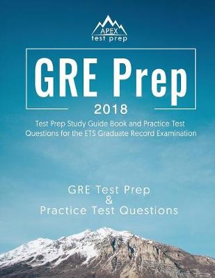 GRE Prep 2018: Test Prep Study Guide Book and Practice Test Questions for the Ets Graduate Record Examination (Paperback)