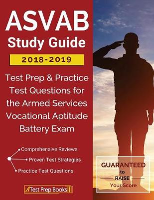 ASVAB Study Guide 2018-2019: Test Prep & Practice Test Questions for the Armed Services Vocational Aptitude Battery Exam (Paperback)