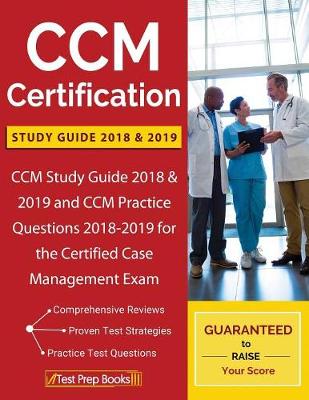 CCM Certification Study Guide 2018 & 2019: CCM Study Guide 2018 & 2019 and CCM Practice Questions 2018-2019 for the Certified Case Management Exam (Paperback)