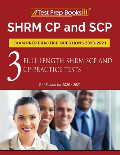 SHRM CP and SCP Exam Prep Practice Questions 2020-2021: 3 Full-Length SHRM SCP and CP Practice Tests [2nd Edition for 2020 / 2021] (Paperback)