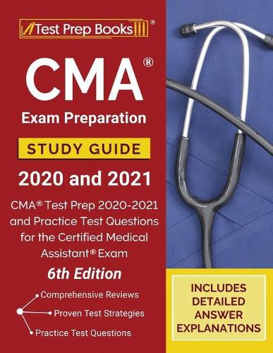 CMA Exam Preparation Study Guide 2020 and 2021: CMA Test Prep 2020-2021 and Practice Test Questions for the Certified Medical Assistant Exam [6th Edition] (Paperback)