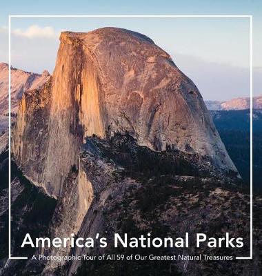 America's National Parks: A Photographic Tour of All 59 of Our Greatest Natural Treasures: A National Parks Book: America's National Parks Coffee Table Book and Photography Book Tour of All 59 U.S National Parks (Hardback)