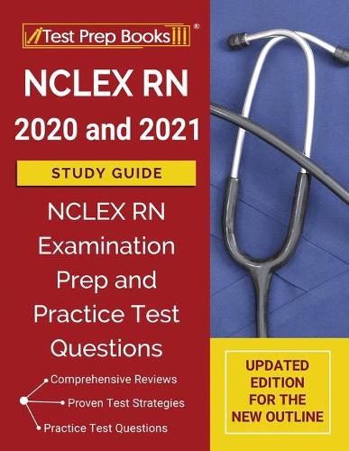 NCLEX RN 2020 and 2021 Study Guide: NCLEX RN Examination Prep and Practice Test Questions [Updated Edition for the New Outline] (Paperback)