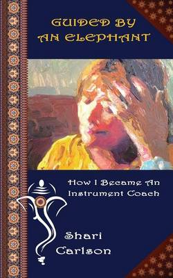 Guided by an Elephant: How I Became the Instrument Coach (Paperback)