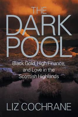 The Dark Pool: Black Gold, High Finance, and Love in the Scottish Highlands (Paperback)