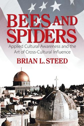 Bees and Spiders: Applied Cultural Awareness and the Art of Cross-Cultural Influence (Paperback)