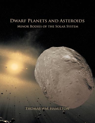 Dwarf Planets and Asteroids: Minor Bodies of the Solar System (Paperback)