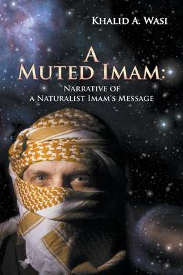 A Muted Imam: Narrative of a Naturalist Imam's Message (Paperback)