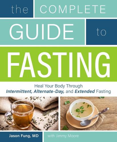 The Complete Guide To Fasting: Heal Your Body Through Intermittent, Alternate-Day, and Extended Fasting (Paperback)