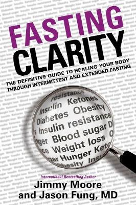 Fasting Clarity: The Definitive Guide to Healing Your Body Through Intermittent and Extended Fasting (Hardback)