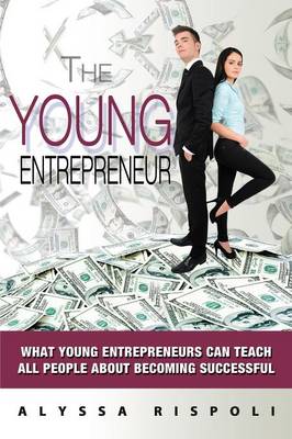 The Young Entrepreneur: What Young Entrepreneurs Can Teach All People about Becoming Successful (Paperback)