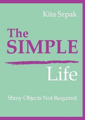 The Simple Life: Shiny Objects Not Required (Paperback)