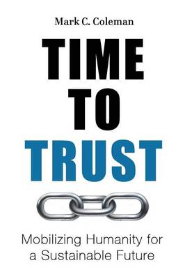Time to Trust: Mobilizing Humanity for a Sustainable Future (Paperback)