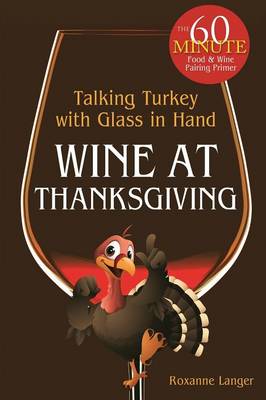 Wine at Thanksgiving: Talking Turkey with Glass in Hand (Paperback)