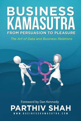 Business Kamasutra: From Persuasion to Pleasure (Paperback)