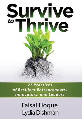 Survive to Thrive: 27 Practices of Resilient Entrepreneurs, Innovators, and Leaders (Hardback)