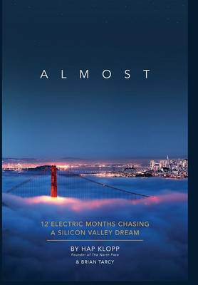 Almost: 12 Electric Months Chasing a Silicon Valley Dream (Hardback)