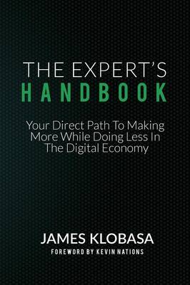 The Experts Handbook: Your Direct Path to Making More While Doing Less in the Digital Economy (Paperback)
