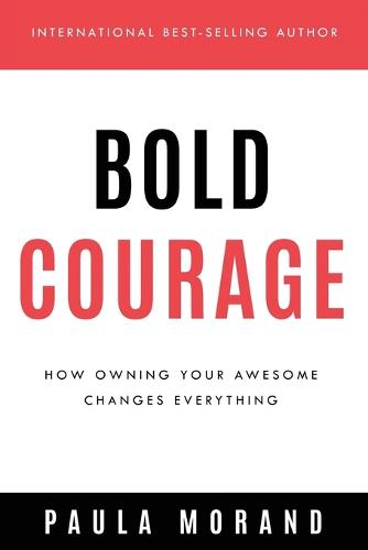 Bold Courage: How Owning Your Awesome Changes Everything (Paperback)