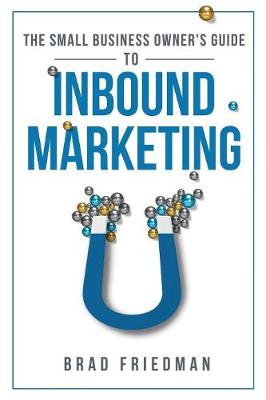 The Small Business Owner's Guide to Inbound Marketing: Tips and Tricks to Grow Your Business (Paperback)