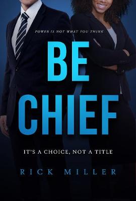 Be Chief: Itas a Choice, Not a Title (Paperback)