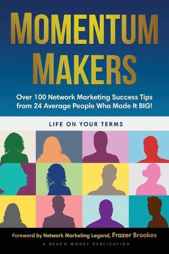Momentum Makers: Over 100 Network Marketing Succcess Tips From 24 Average People Who Made It BIG! (Paperback)