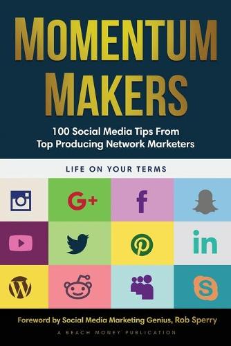 Momentum Makers: 100 Social Media Tips From Top Producing Network Marketers - Momentum Makers (Paperback)