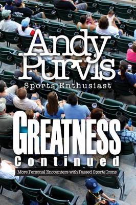 Greatness Continued: More Personal Encounters with Passed Sports Icons (Paperback)