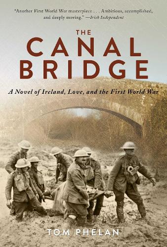 The Canal Bridge: A Novel of Ireland, Love, and the First World War (Hardback)