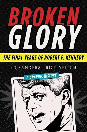 Broken Glory: The Final Years of Robert F. Kennedy (Hardback)
