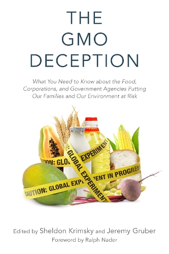 The GMO Deception: What You Need to Know about the Food, Corporations, and Government Agencies Putting Our Families and Our Environment at Risk (Hardback)