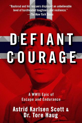 Defiant Courage: A WWII Epic of Escape and Endurance (Paperback)