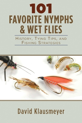 101 Favorite Nymphs and Wet Flies: History, Tying Tips, and Fishing Strategies (Paperback)