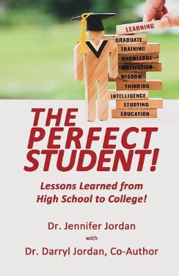 The Perfect Student: Lessons Learned from High School to College! (Paperback)