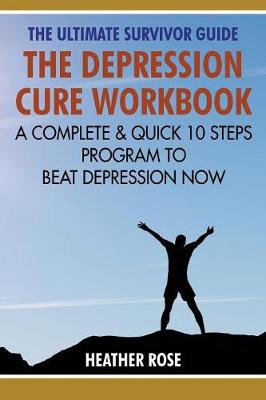 Depression Workbook: A Complete & Quick 10 Steps Program to Beat Depression Now (Paperback)