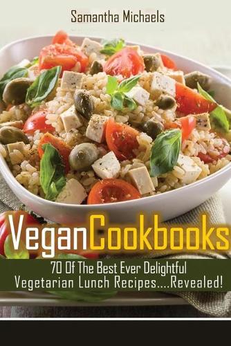 Vegan Cookbooks: 70 of the Best Ever Delightful Vegetarian Lunch Recipes....Revealed! (Paperback)