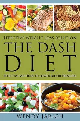 Effective Weight Loss Solution: The Dash Diet: Effective Methods to Lower Blood Pressure (Paperback)