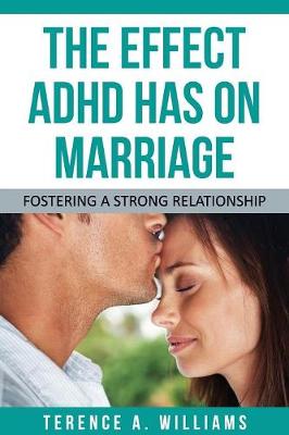 The Effect ADHD Has on Marriage: Fostering a Strong Relationship (Paperback)