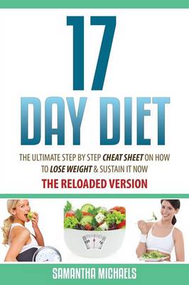 17 Day Diet: The Ultimate Step by Step Cheat Sheet on How to Lose Weight & Sustain It Now (Paperback)
