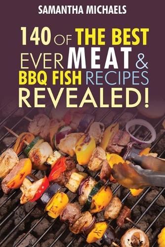 Barbecue Cookbook: 140 of the Best Ever Barbecue Meat & BBQ Fish Recipes Book...Revealed! (Paperback)