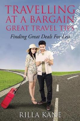 Travelling at a Bargain-Great Travel Tips: Finding Great Deals for Less (Paperback)