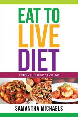 Eat to Live Diet Reloaded: 70 Top Eat to Live Recipes You Will Love ! (Paperback)