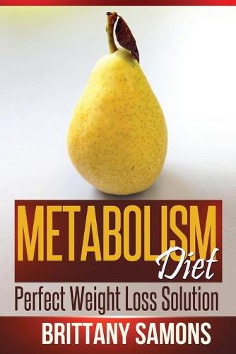 Metabolism Diet: Perfect Weight Loss Solution (Paperback)