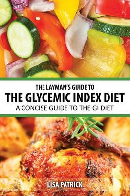 The Layman's Guide to the Glycemic Index Diet: A Concise Guide to the GI Diet (Paperback)