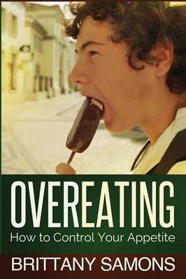 Overeating: How to Control Your Appetite (Paperback)