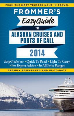 Frommer's Easyguide to Alaskan Cruises and Ports of Call 2014 - Easy Guides (Paperback)